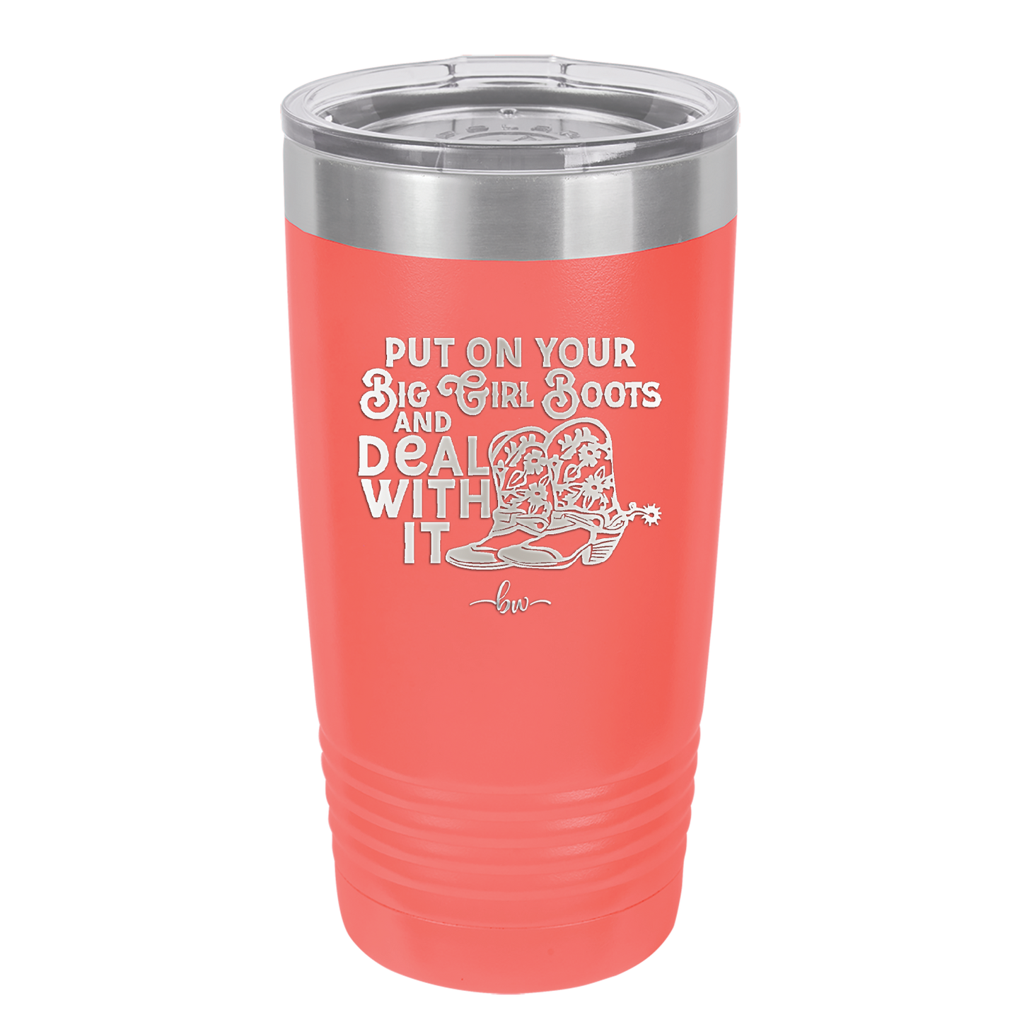 Put on Your Big Girl Boots and Deal With It - Laser Engraved Stainless Steel Drinkware - 1390 -