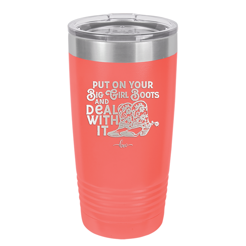 Put on Your Big Girl Boots and Deal With It - Laser Engraved Stainless Steel Drinkware - 1390 -