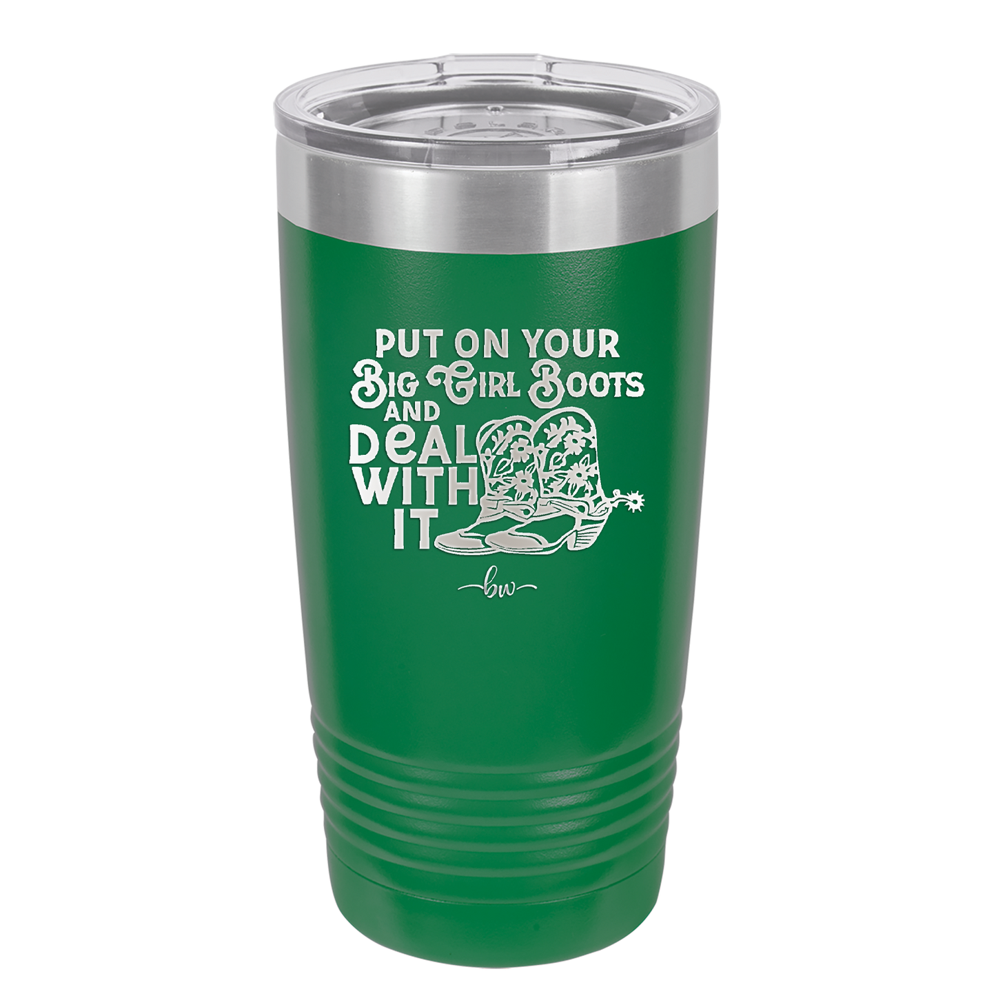 Put on Your Big Girl Boots and Deal With It - Laser Engraved Stainless Steel Drinkware - 1390 -