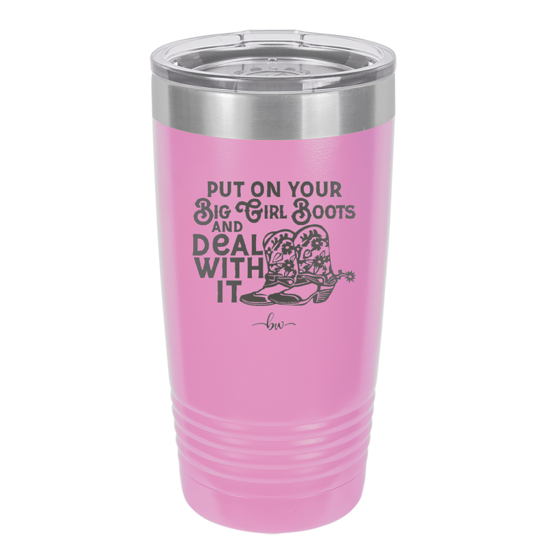 Put on Your Big Girl Boots and Deal With It - Laser Engraved Stainless Steel Drinkware - 1390 -