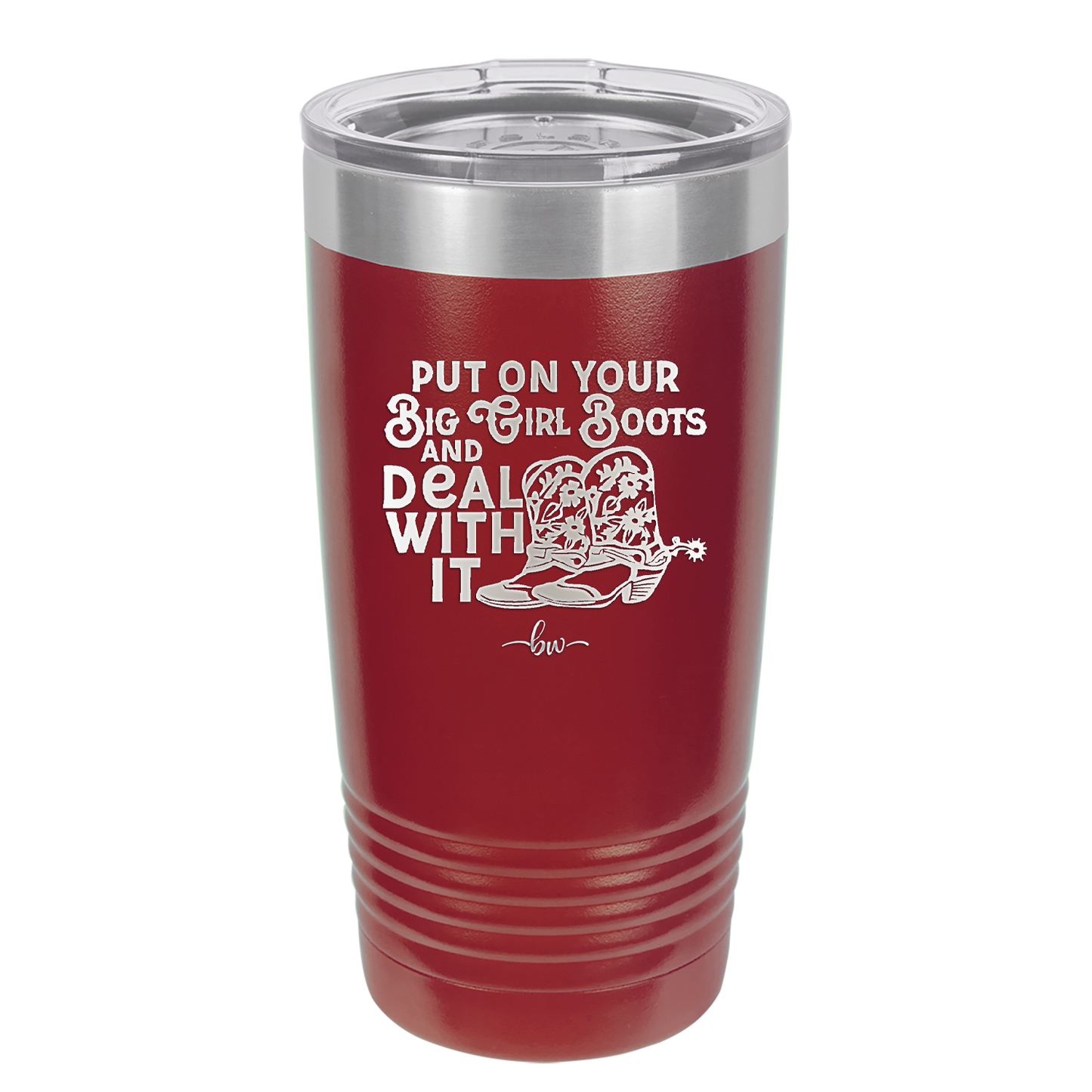 Put on Your Big Girl Boots and Deal With It - Laser Engraved Stainless Steel Drinkware - 1390 -