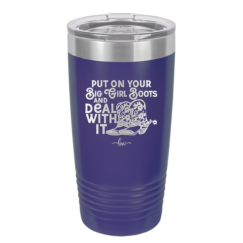 Put on Your Big Girl Boots and Deal With It - Laser Engraved Stainless Steel Drinkware - 1390 -