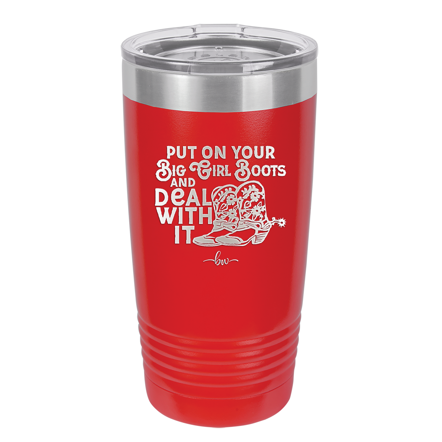 Put on Your Big Girl Boots and Deal With It - Laser Engraved Stainless Steel Drinkware - 1390 -