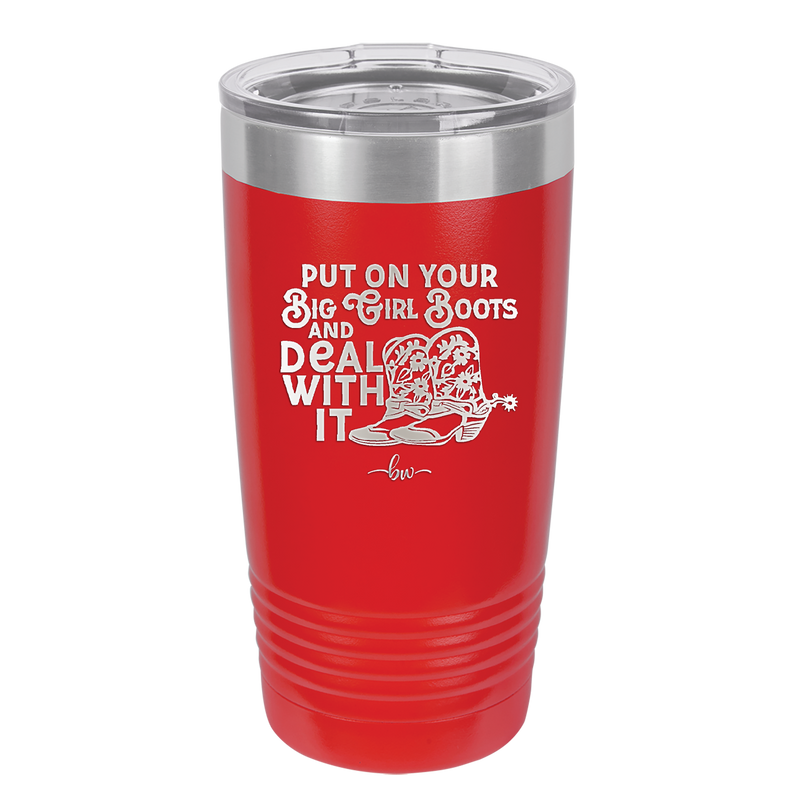 Put on Your Big Girl Boots and Deal With It - Laser Engraved Stainless Steel Drinkware - 1390 -