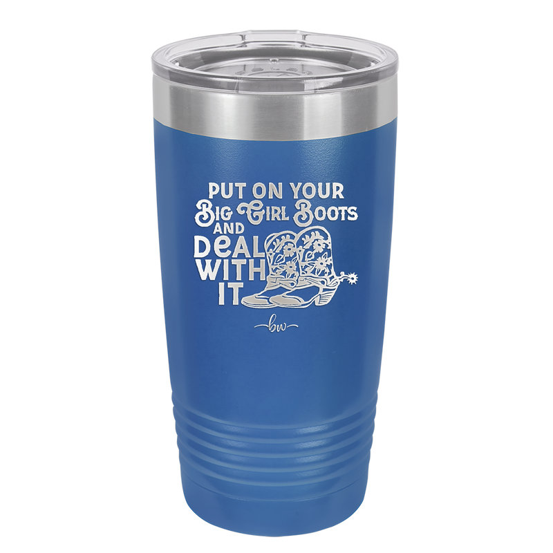 Put on Your Big Girl Boots and Deal With It - Laser Engraved Stainless Steel Drinkware - 1390 -