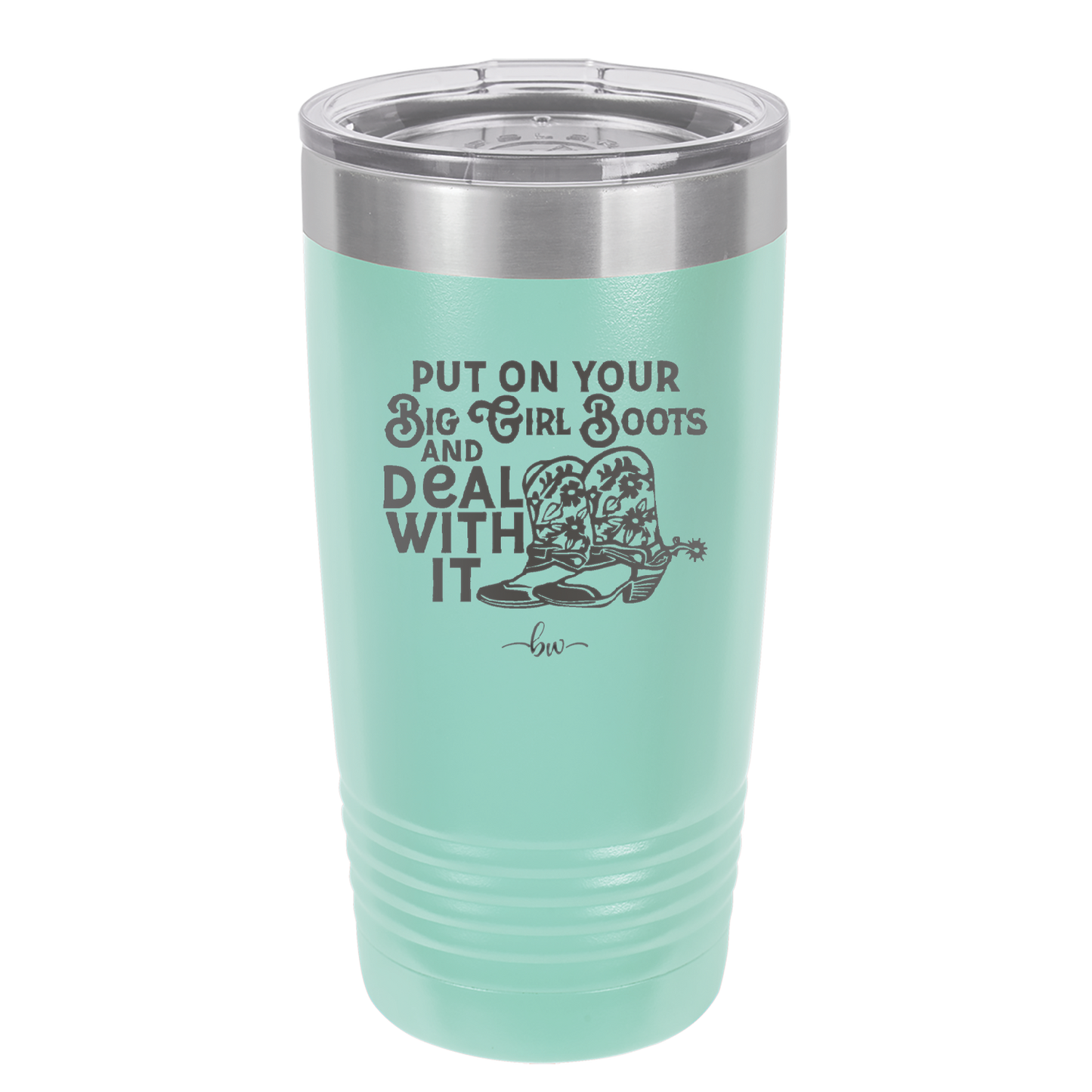 Put on Your Big Girl Boots and Deal With It - Laser Engraved Stainless Steel Drinkware - 1390 -