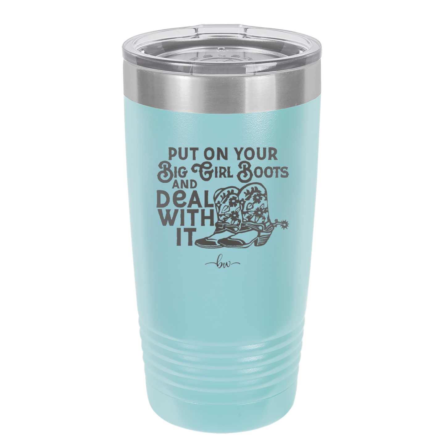 Put on Your Big Girl Boots and Deal With It - Laser Engraved Stainless Steel Drinkware - 1390 -