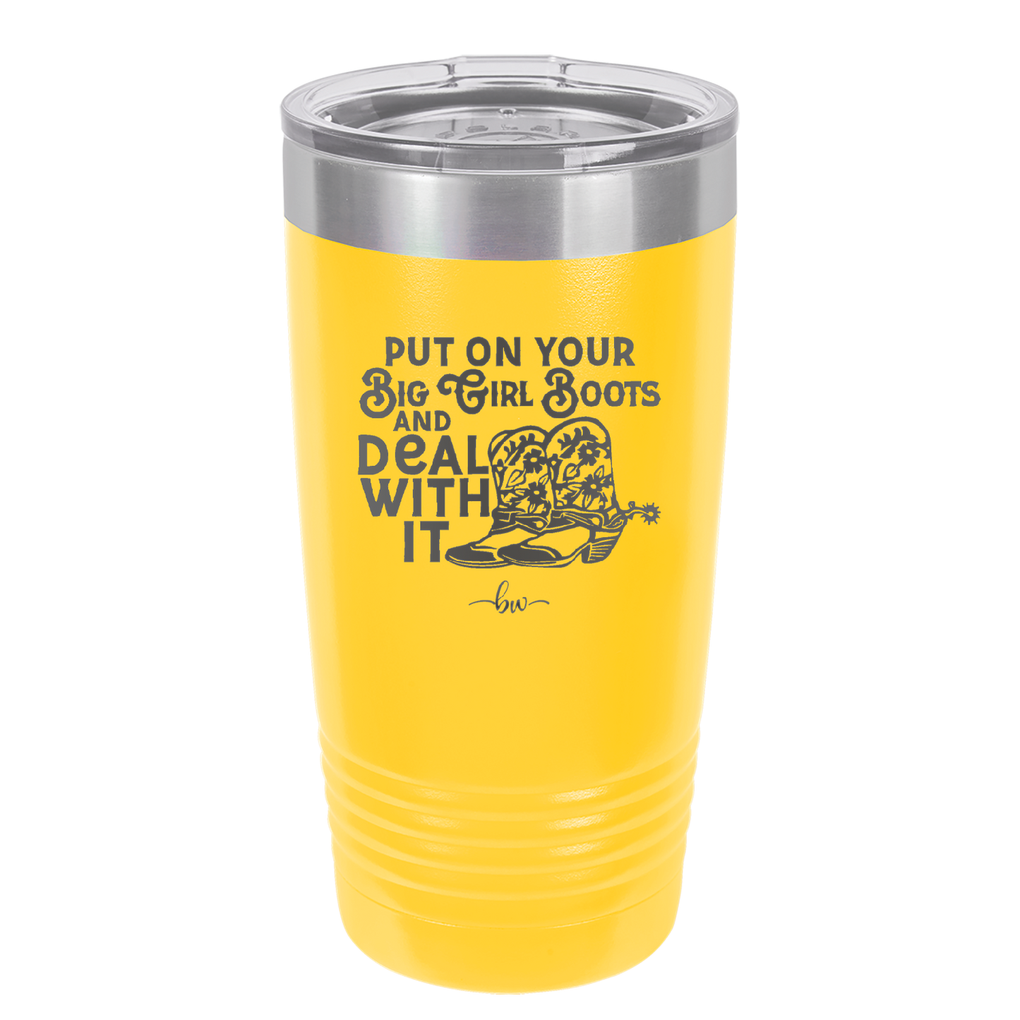 Put on Your Big Girl Boots and Deal With It - Laser Engraved Stainless Steel Drinkware - 1390 -