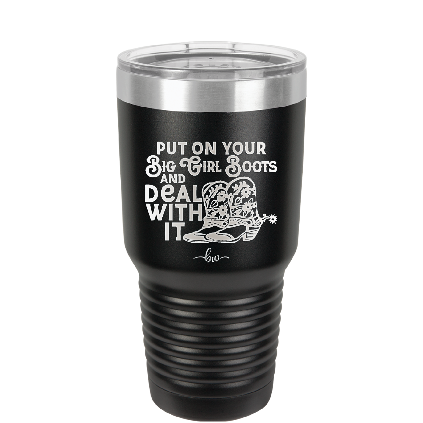 Put on Your Big Girl Boots and Deal With It - Laser Engraved Stainless Steel Drinkware - 1390 -