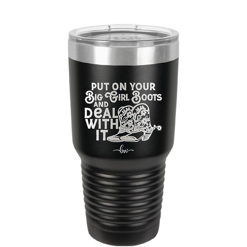 Put on Your Big Girl Boots and Deal With It - Laser Engraved Stainless Steel Drinkware - 1390 -