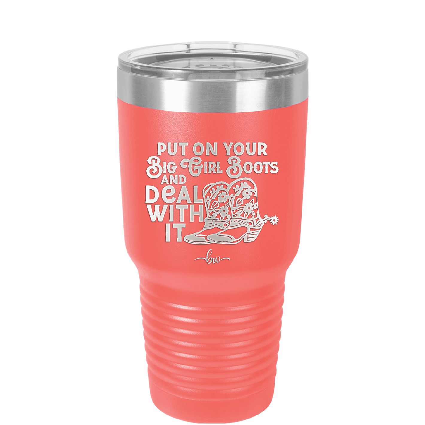 Put on Your Big Girl Boots and Deal With It - Laser Engraved Stainless Steel Drinkware - 1390 -