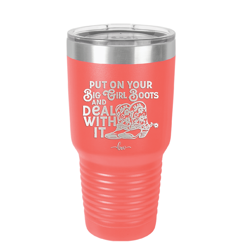 Put on Your Big Girl Boots and Deal With It - Laser Engraved Stainless Steel Drinkware - 1390 -