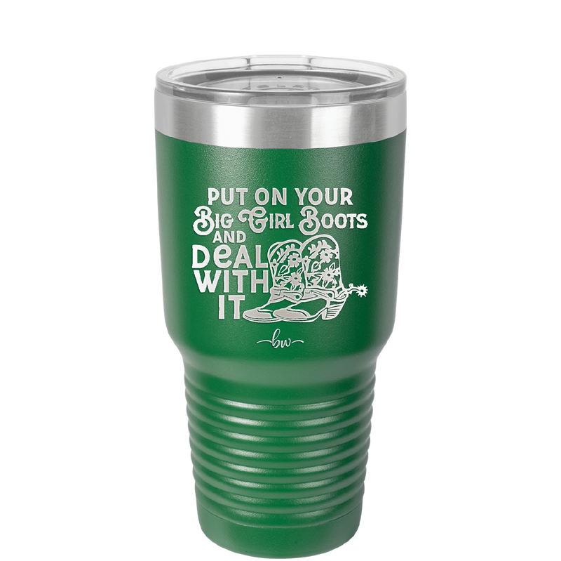 Put on Your Big Girl Boots and Deal With It - Laser Engraved Stainless Steel Drinkware - 1390 -