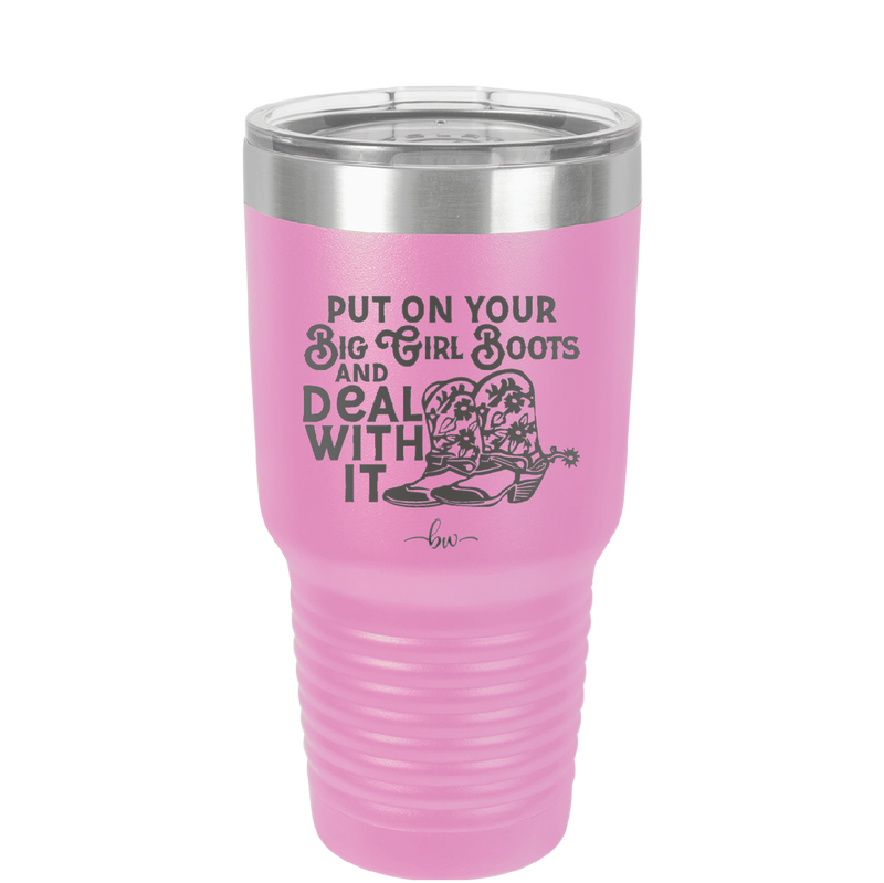 Put on Your Big Girl Boots and Deal With It - Laser Engraved Stainless Steel Drinkware - 1390 -