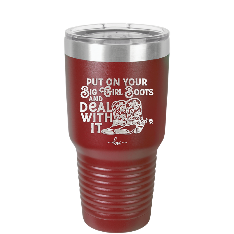 Put on Your Big Girl Boots and Deal With It - Laser Engraved Stainless Steel Drinkware - 1390 -