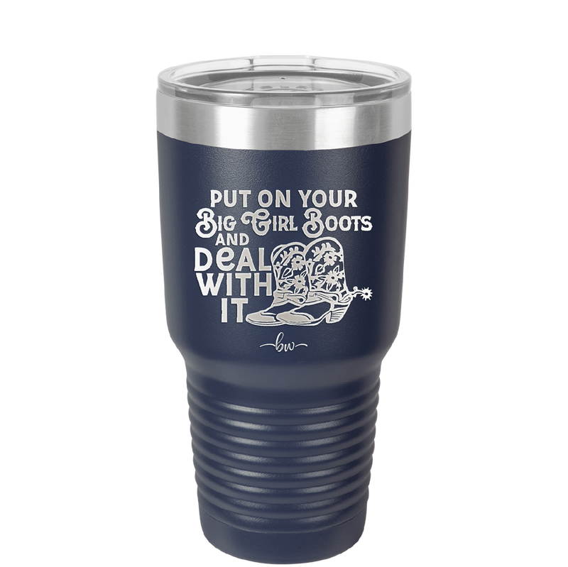 Put on Your Big Girl Boots and Deal With It - Laser Engraved Stainless Steel Drinkware - 1390 -