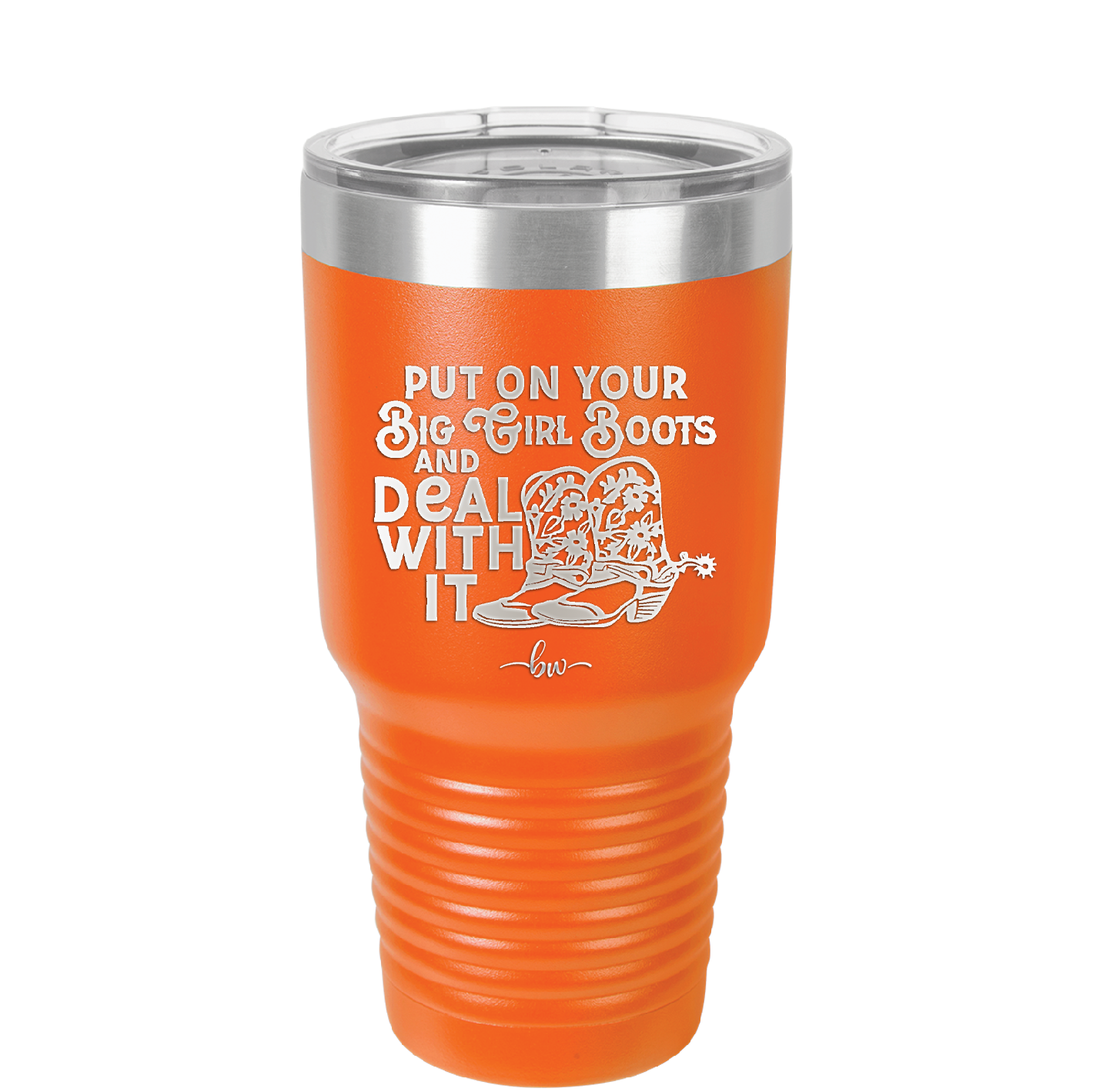 Put on Your Big Girl Boots and Deal With It - Laser Engraved Stainless Steel Drinkware - 1390 -