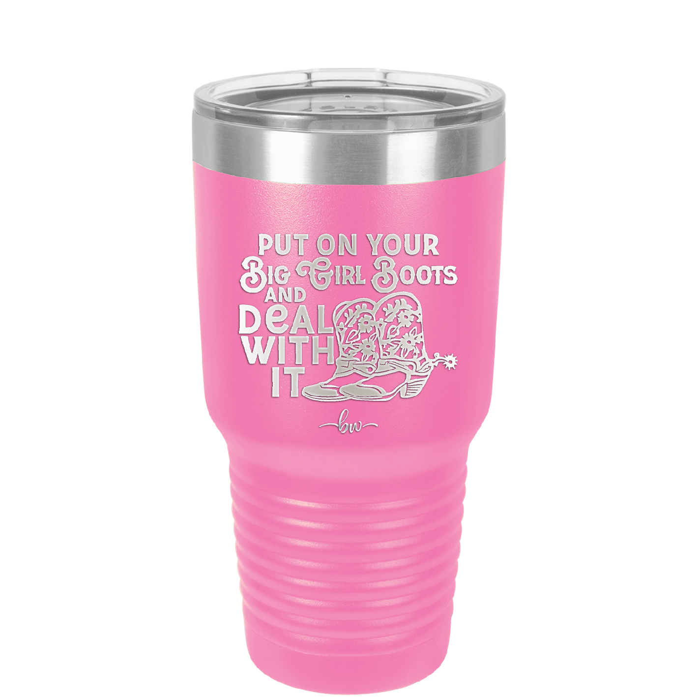 Put on Your Big Girl Boots and Deal With It - Laser Engraved Stainless Steel Drinkware - 1390 -