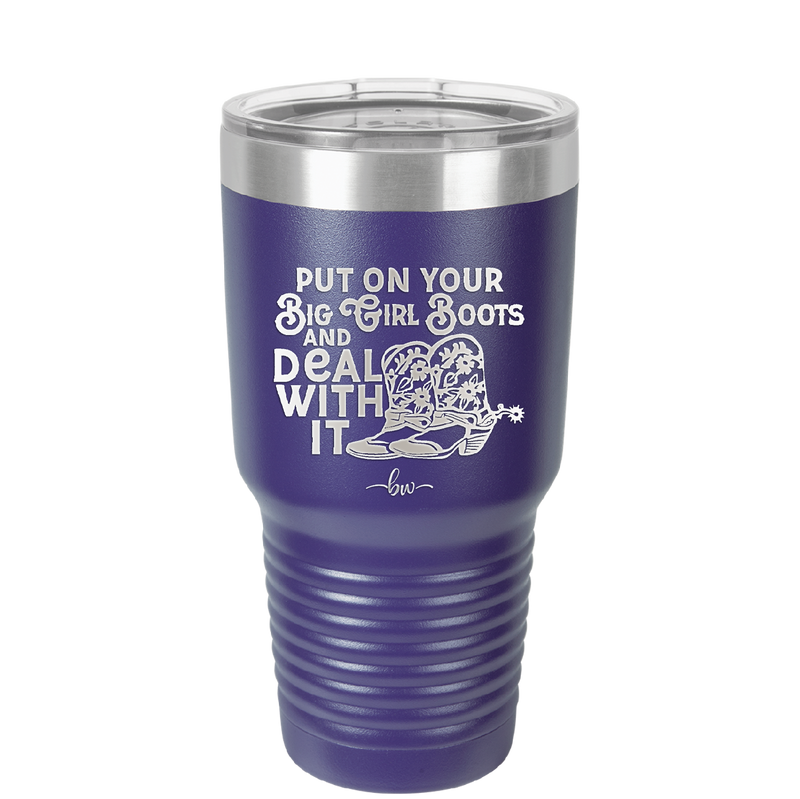 Put on Your Big Girl Boots and Deal With It - Laser Engraved Stainless Steel Drinkware - 1390 -