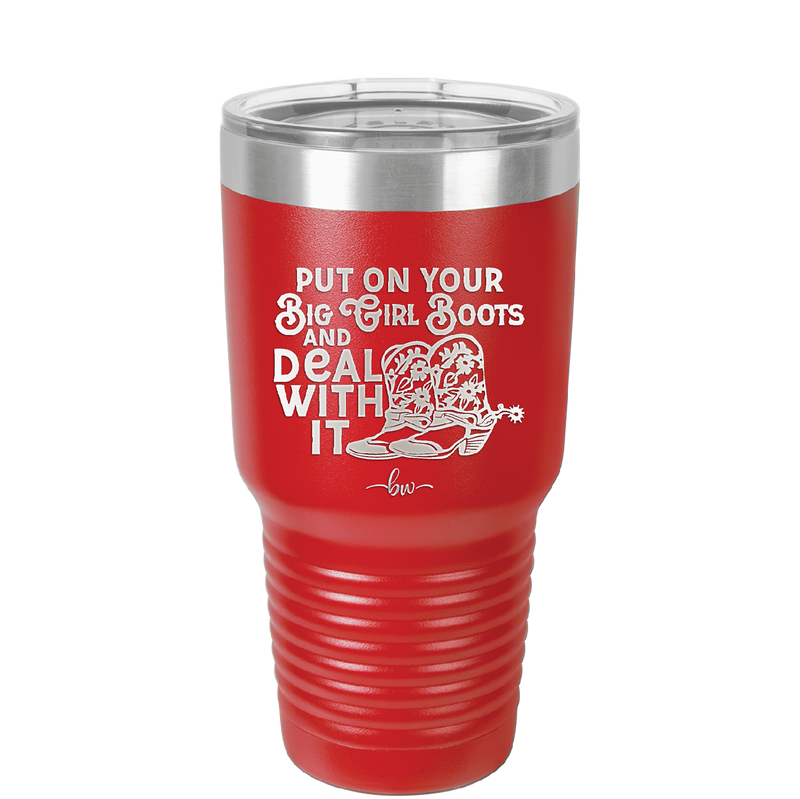 Put on Your Big Girl Boots and Deal With It - Laser Engraved Stainless Steel Drinkware - 1390 -