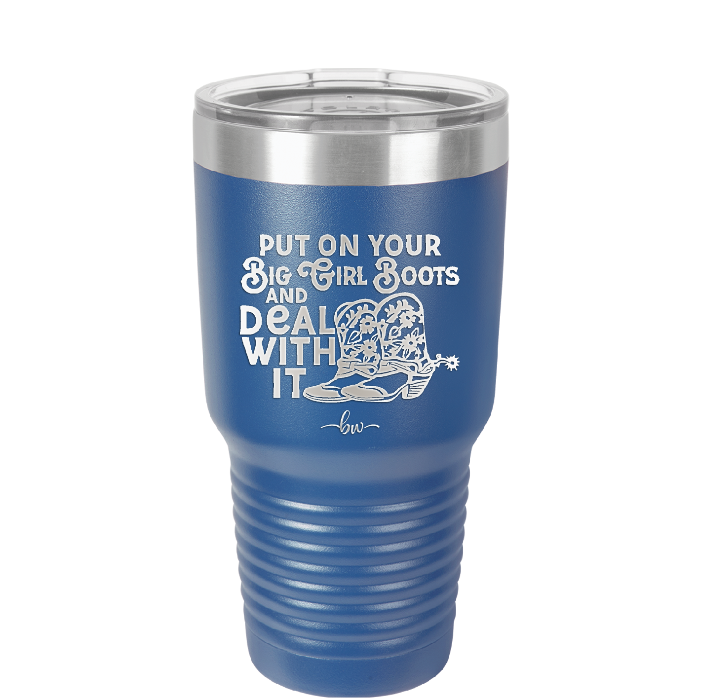 Put on Your Big Girl Boots and Deal With It - Laser Engraved Stainless Steel Drinkware - 1390 -