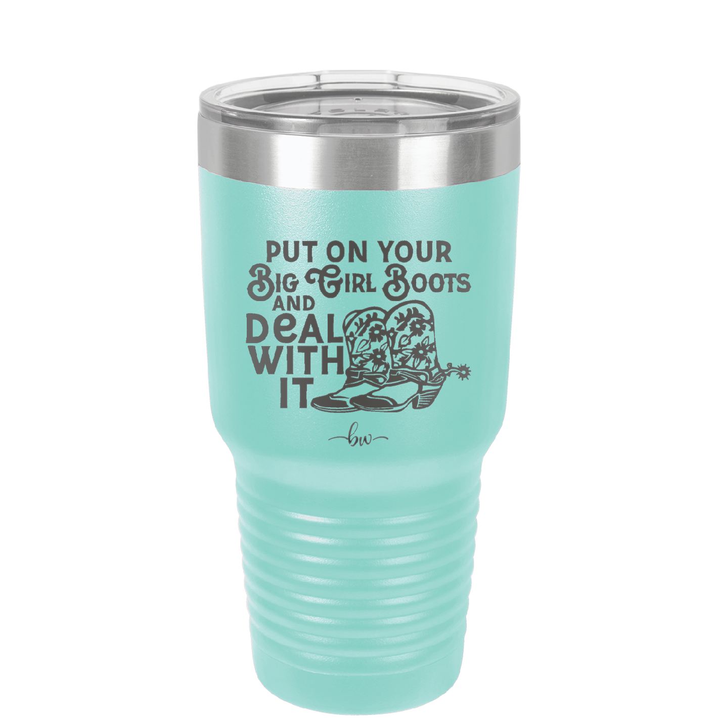 Put on Your Big Girl Boots and Deal With It - Laser Engraved Stainless Steel Drinkware - 1390 -