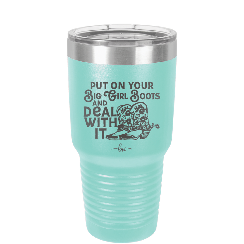 Put on Your Big Girl Boots and Deal With It - Laser Engraved Stainless Steel Drinkware - 1390 -