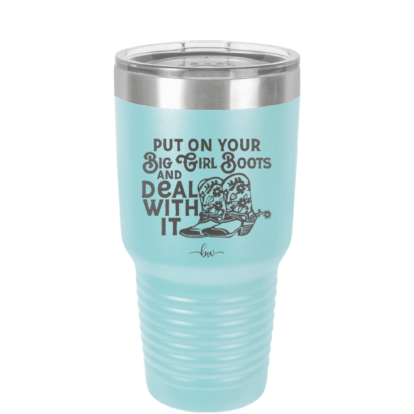 Put on Your Big Girl Boots and Deal With It - Laser Engraved Stainless Steel Drinkware - 1390 -