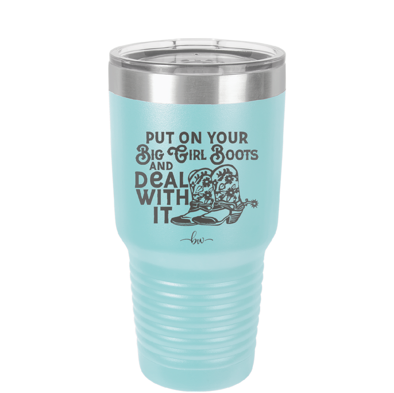 Put on Your Big Girl Boots and Deal With It - Laser Engraved Stainless Steel Drinkware - 1390 -