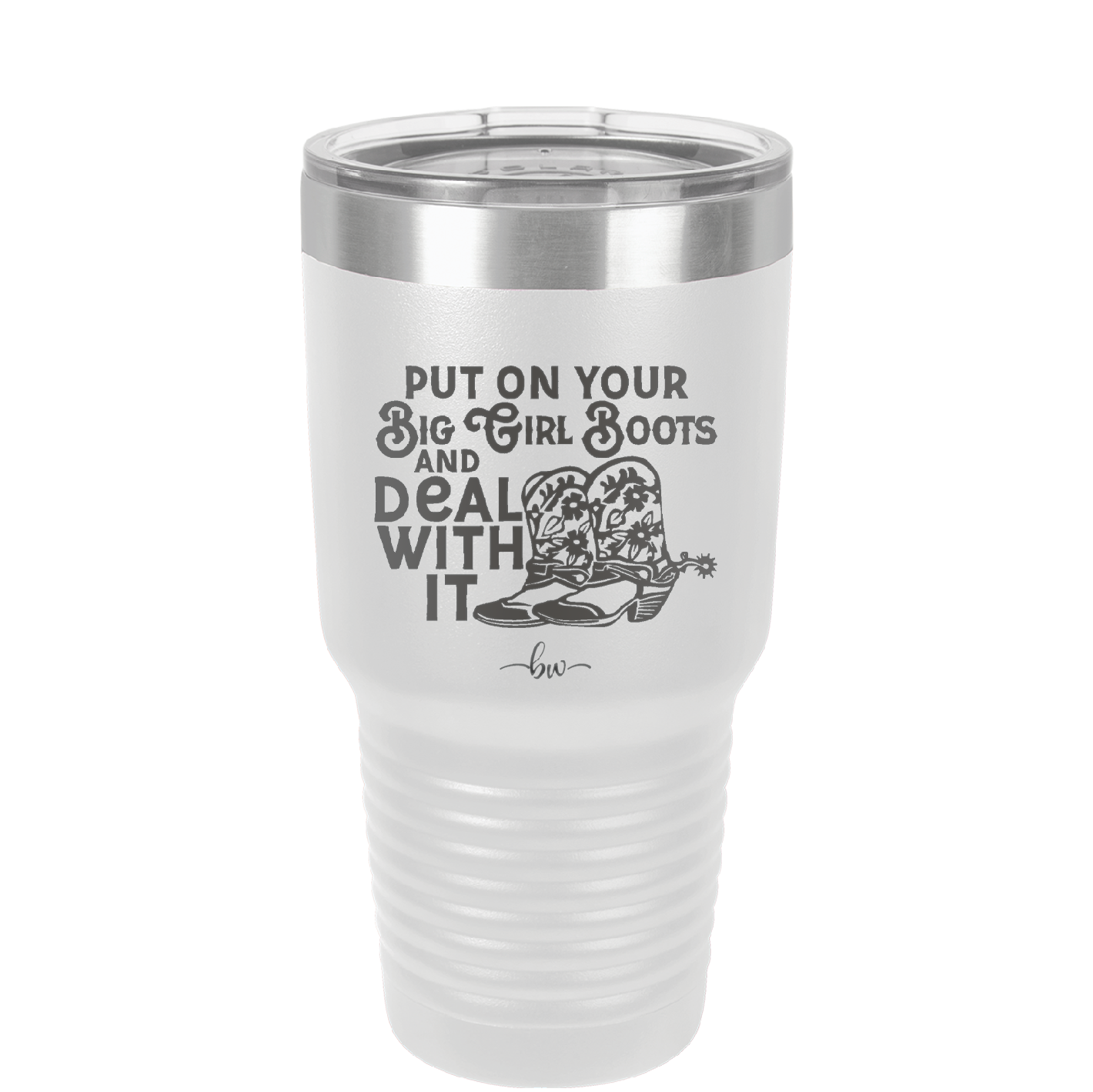 Put on Your Big Girl Boots and Deal With It - Laser Engraved Stainless Steel Drinkware - 1390 -