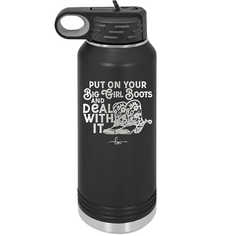 Put on Your Big Girl Boots and Deal With It - Laser Engraved Stainless Steel Drinkware - 1390 -