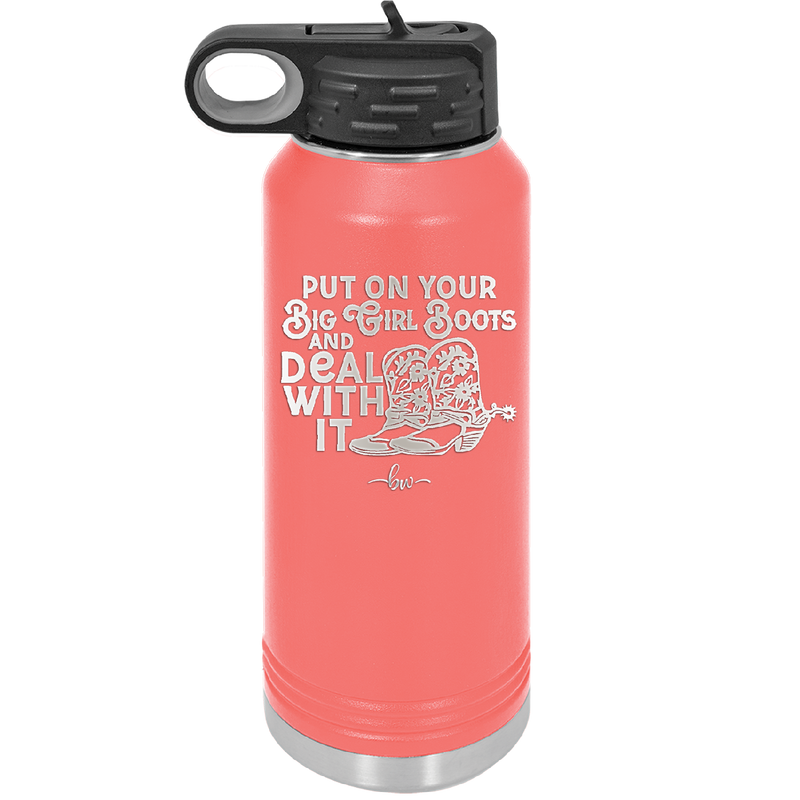 Put on Your Big Girl Boots and Deal With It - Laser Engraved Stainless Steel Drinkware - 1390 -