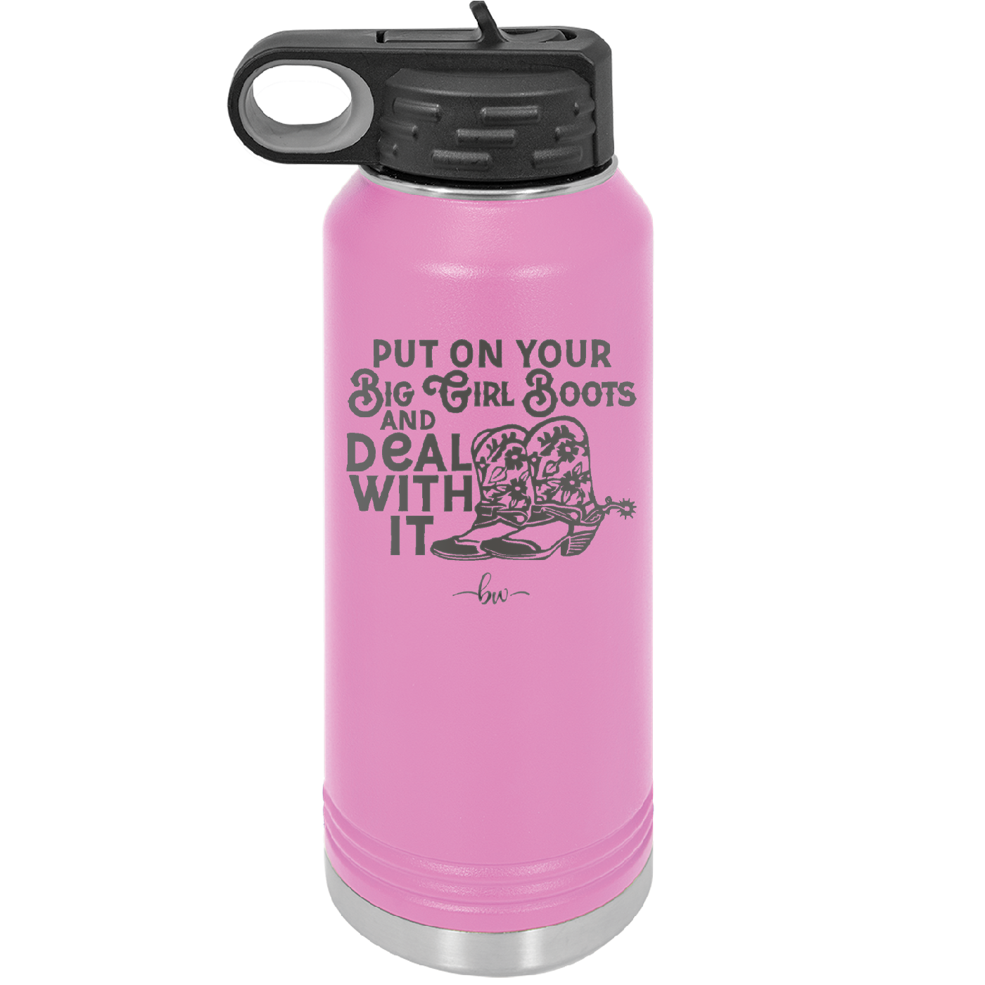 Put on Your Big Girl Boots and Deal With It - Laser Engraved Stainless Steel Drinkware - 1390 -