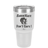 Barn Hair Don't Care - Laser Engraved Stainless Steel Drinkware - 1392 -