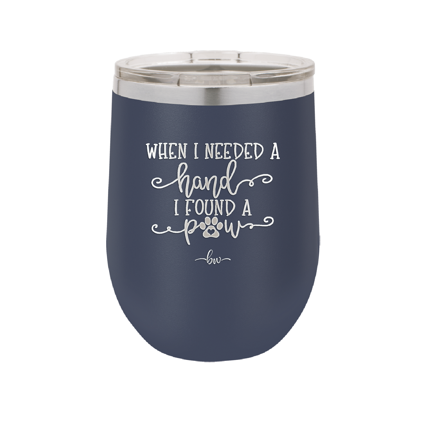 When I Needed a Hand I Found a Paw - Laser Engraved Stainless Steel Drinkware - 1400 -