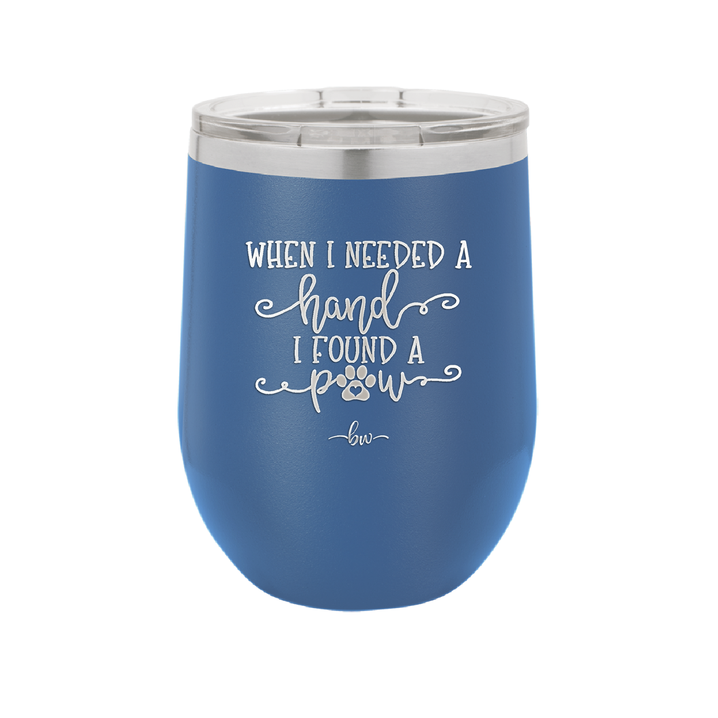 When I Needed a Hand I Found a Paw - Laser Engraved Stainless Steel Drinkware - 1400 -