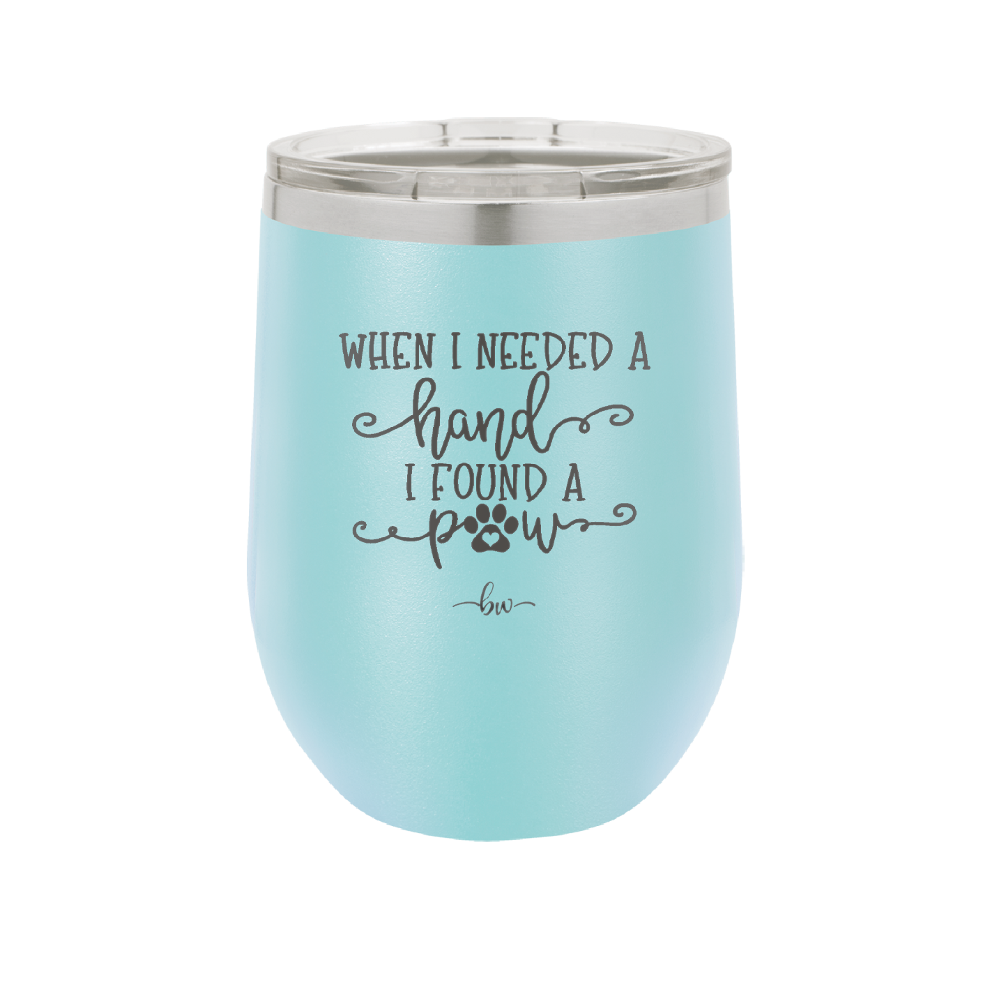 When I Needed a Hand I Found a Paw - Laser Engraved Stainless Steel Drinkware - 1400 -