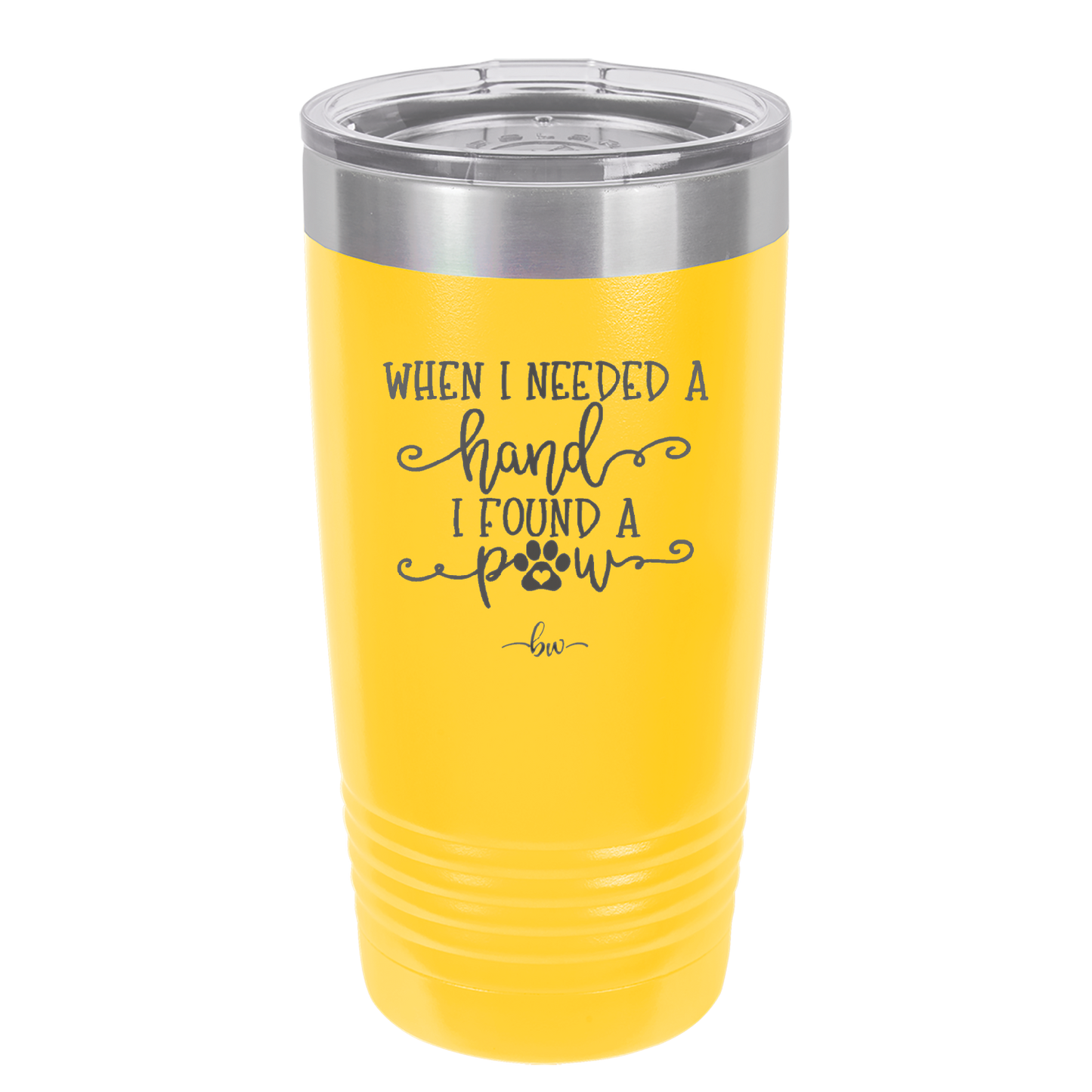 When I Needed a Hand I Found a Paw - Laser Engraved Stainless Steel Drinkware - 1400 -