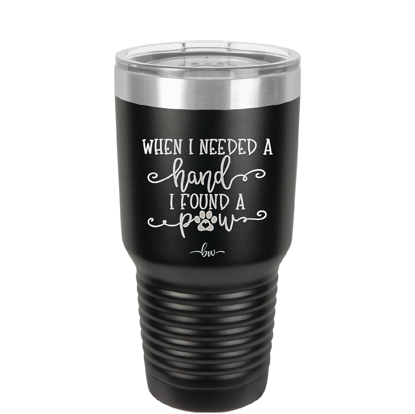 When I Needed a Hand I Found a Paw - Laser Engraved Stainless Steel Drinkware - 1400 -