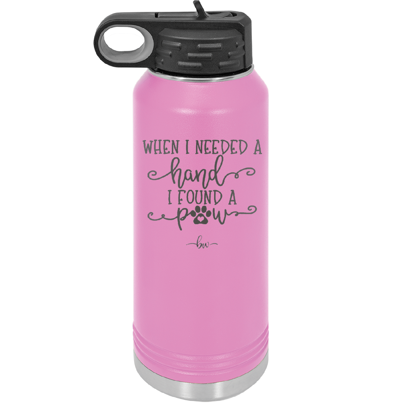 When I Needed a Hand I Found a Paw - Laser Engraved Stainless Steel Drinkware - 1400 -