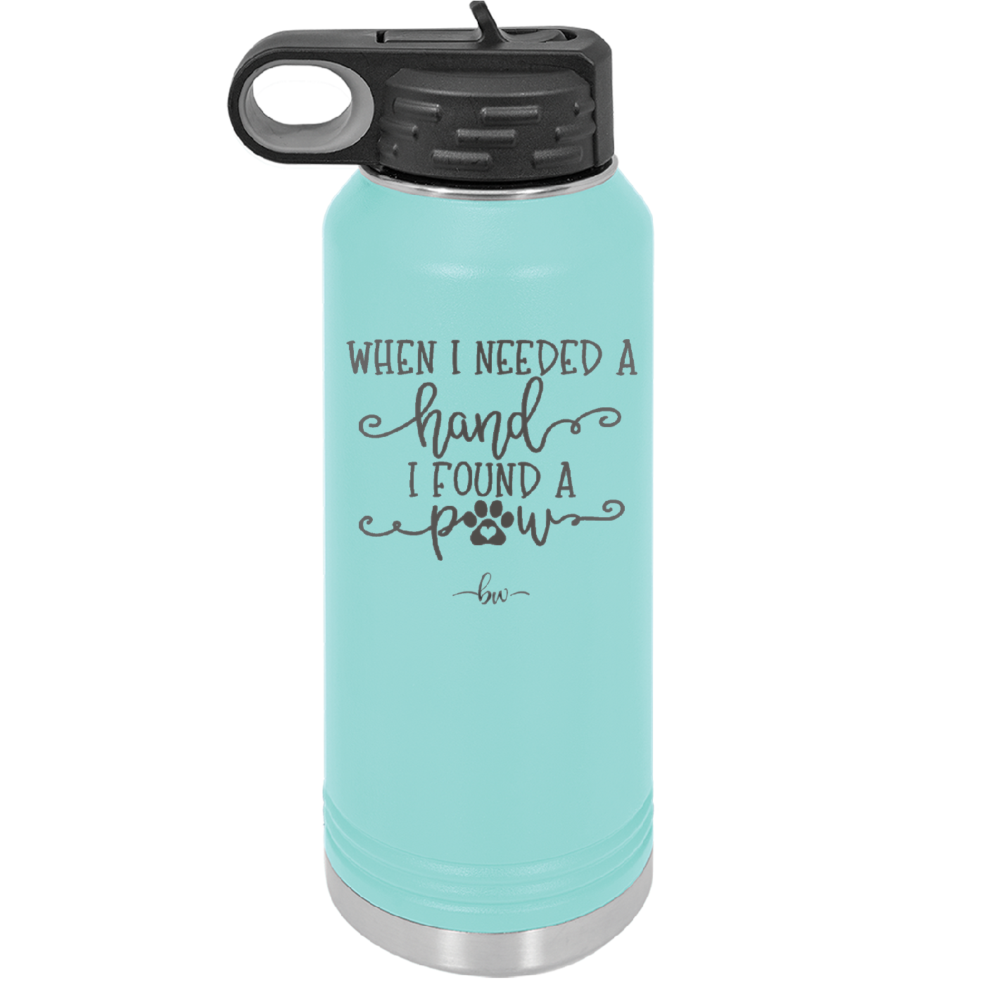 When I Needed a Hand I Found a Paw - Laser Engraved Stainless Steel Drinkware - 1400 -