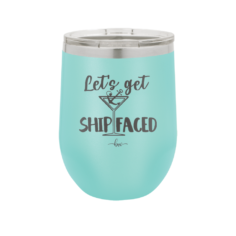 Let's Get Ship Faced 3 - Laser Engraved Stainless Steel Drinkware - 1414 -