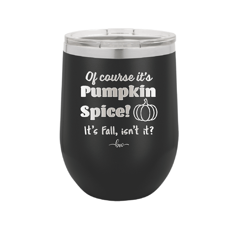 Of Course It's Pumpkin Spice - Laser Engraved Stainless Steel Drinkware - 1418 -