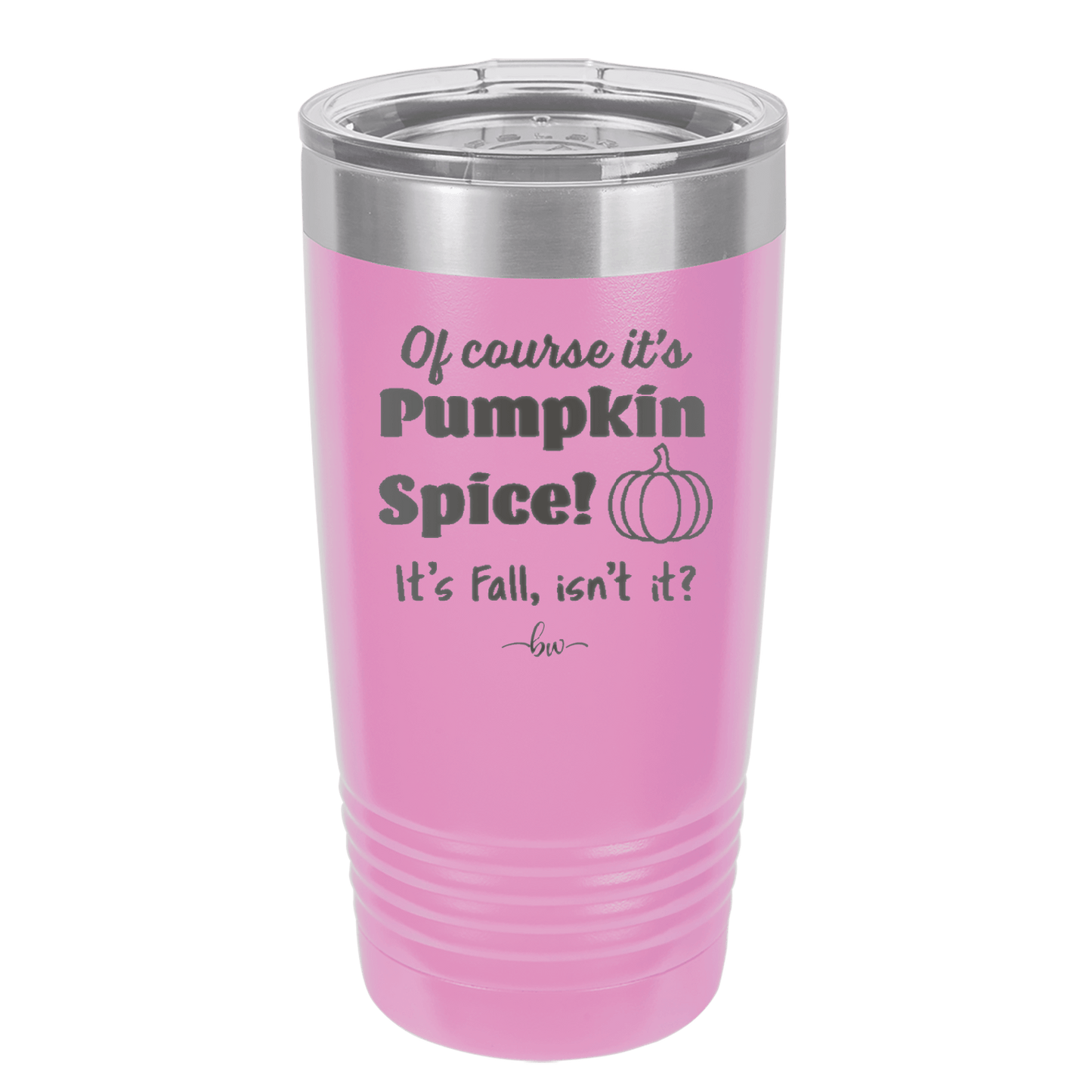 Of Course It's Pumpkin Spice - Laser Engraved Stainless Steel Drinkware - 1418 -