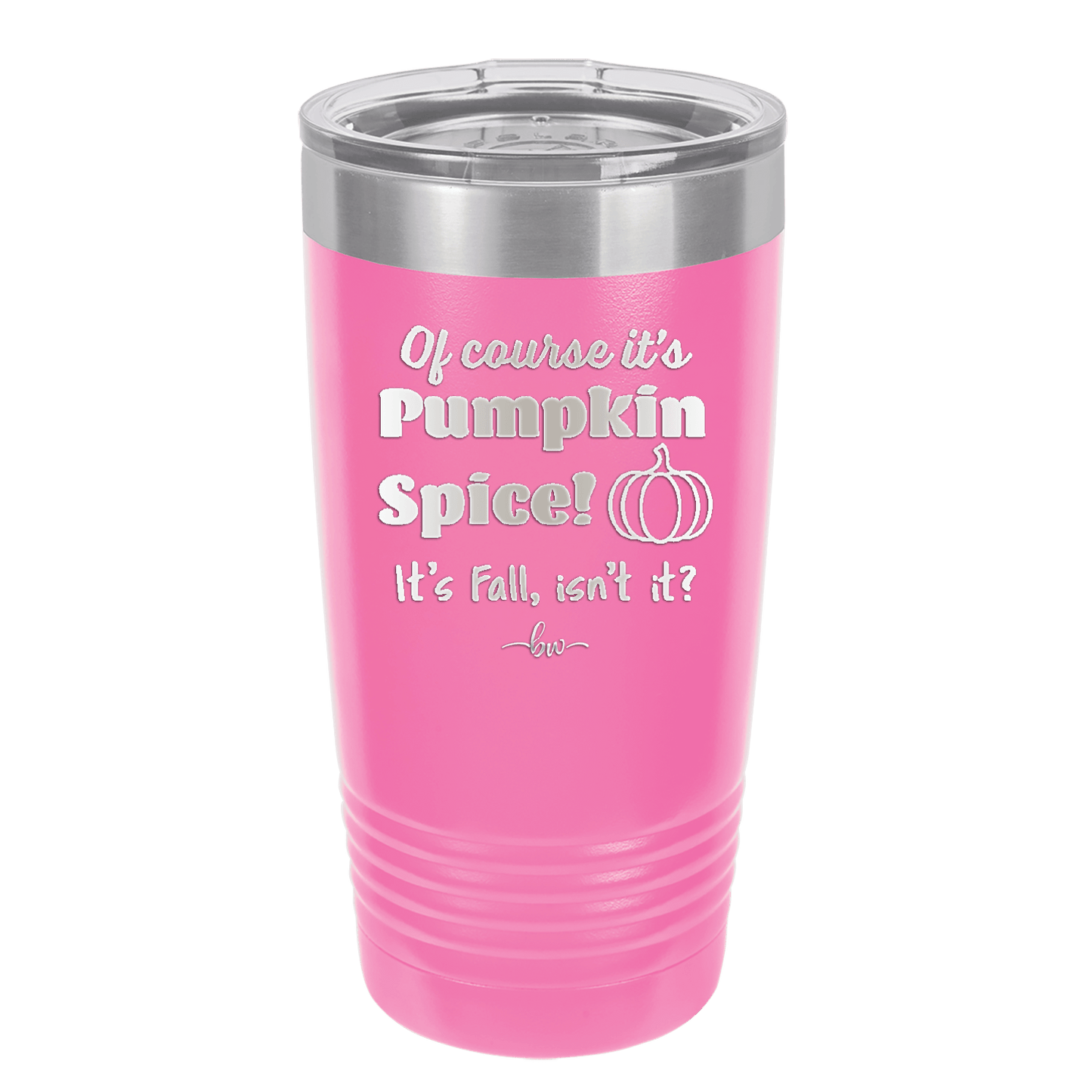 Of Course It's Pumpkin Spice - Laser Engraved Stainless Steel Drinkware - 1418 -