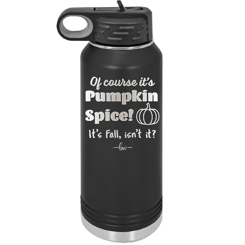 Of Course It's Pumpkin Spice - Laser Engraved Stainless Steel Drinkware - 1418 -