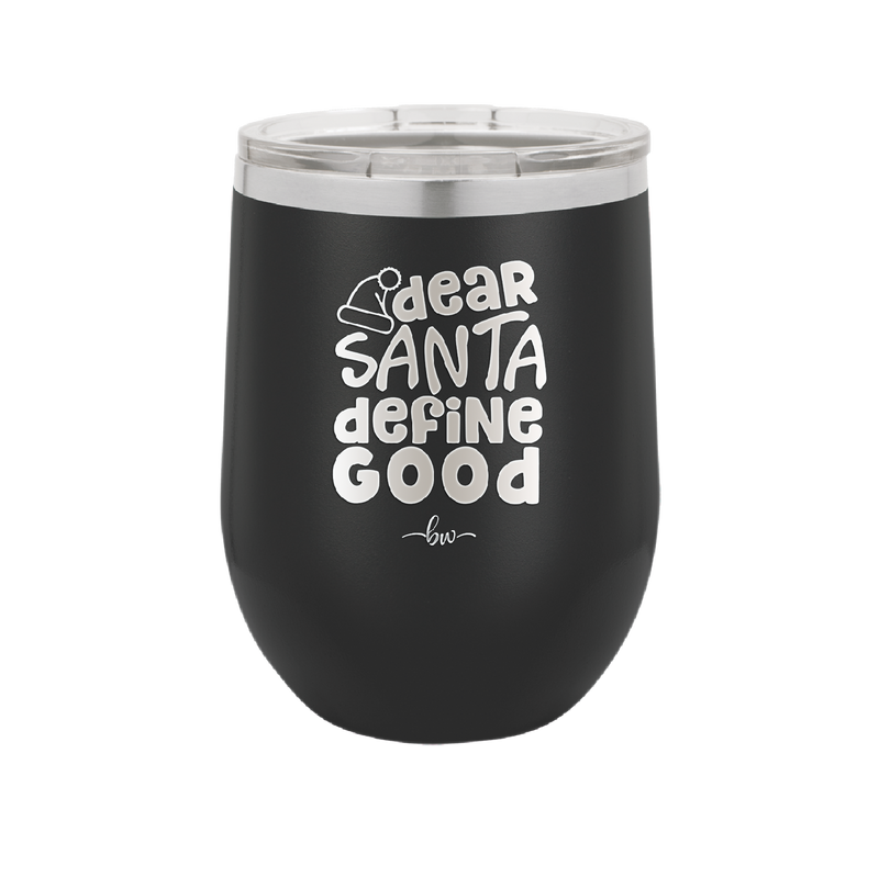 Dear Santa, Define Good - Laser Engraved Stainless Steel Drinkware - 1503 -