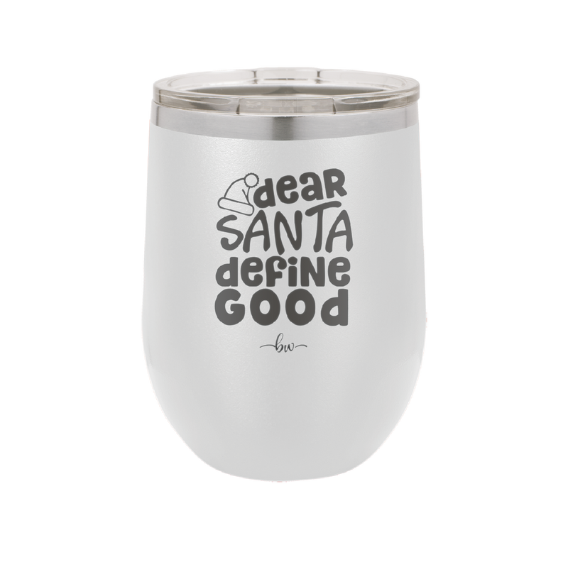 Dear Santa, Define Good - Laser Engraved Stainless Steel Drinkware - 1503 -