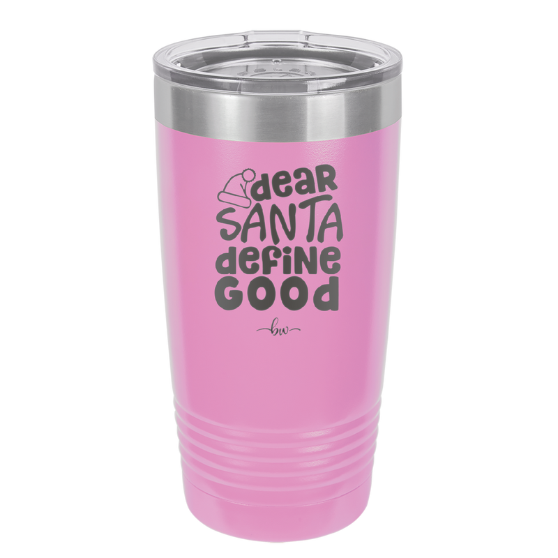 Dear Santa, Define Good - Laser Engraved Stainless Steel Drinkware - 1503 -