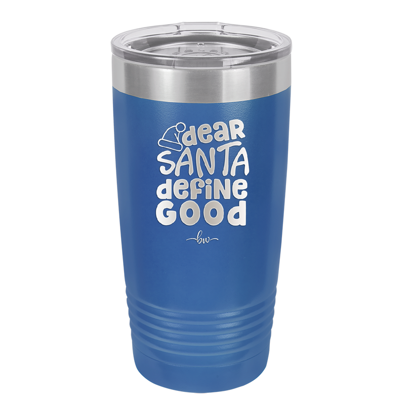 Dear Santa, Define Good - Laser Engraved Stainless Steel Drinkware - 1503 -